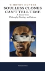 Soulless Clones Can't Tell Time : A Theory from Philosophy Theology and Science - Book