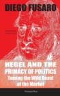 Hegel and the Primacy of Politics : Taming the Wild Beast of the Market - Book