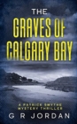 The Graves of Calgary Bay : A Patrick Smythe Mystery Thriller - Book