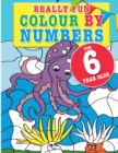 Really Fun Colour By Numbers For 6 Year Olds : A fun & educational colour-by-numbers activity book for six year old children - Book