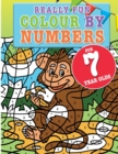Really Fun Colour By Numbers For 7 Year Olds : A fun & educational colour-by-numbers activity book for seven year old children - Book
