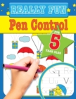 Really Fun Pen Control For 5 Year Olds : Fun & educational motor skill activities for five year old children - Book