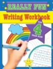 Really Fun Writing Workbook For 4 Year Olds : Fun & educational writing activities for four year old children - Book