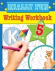 Really Fun Writing Workbook For 5 Year Olds : Fun & educational writing activities for five year old children - Book