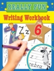 Really Fun Writing Workbook For 6 Year Olds : Fun & educational writing activities for six year old children - Book