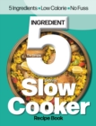 The Simple 5 Ingredient Skinny Slow Cooker : 5 Ingredients, Low Calorie, No Fuss - Book