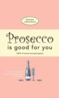 Prosecco Is Good for You : A Comical Collection of Quotes for Prosecco Princesses - Book