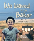 We Waved to the Baker: Tales of a Rural Childhood - eBook