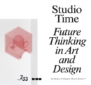 Studio Time : Future Fictions in Art and Design - Book