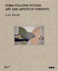Form Follows Fiction : Art and Artists in Toronto - Book