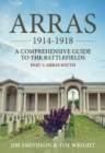 Arras 1914-1918 : A Comprehensive Guide to the Battlefields. Part 1 - Arras South - Book