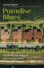 Paradise Blues : Travels Through American Environmental History - Book