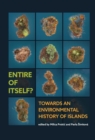 Entire of itself : TOWARDS AN ENVIRONMENTAL HISTORY OF ISLANDS - Book