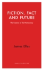 Fiction, Fact and Future : The Essence of EU Democracy - eBook