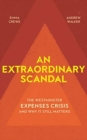 An Extraordinary Scandal : The Westminster Expenses Crisis and Why it Still Matters - Book