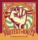 Protest Knits : Got needles?  Get knitting - Book