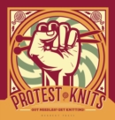 Protest Knits : Got needles?  Get knitting - eBook