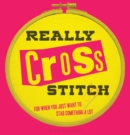 Really Cross Stitch : For when you just want to stab something a lot - eBook