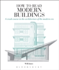 How to Read Modern Buildings : A Crash Course in the Architecture of the Modern Era - Book