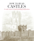 How to Read Castles : A Crash Course in Understanding Fortifications - Book