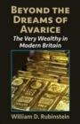 Beyond the Dreams of Avarice : The Very Wealthy in Modern Britain - Book