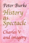 History as Spectacle : Charles V and imagery - Book