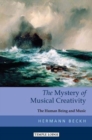 The Mystery of Musical Creativity : The Human Being and Music - Book