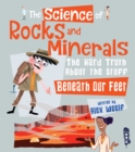 The Science of Rocks and Minerals : The Hard Truth about the Stuff Beneath our Feet - Book