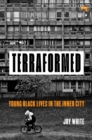 Terraformed : Young Black Lives in the Inner City - Book