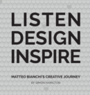 LISTEN DESIGN INSPIRE : Matteo Bianchi's Creative Journey - Book