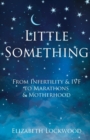 Little Something : From Infertility & IVF to Marathons & Motherhood - Book