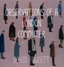 Observations of a London Commuter - eBook