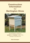 Construction Information for Dartington Hives : With Full Details for Making the 'garden' and 'country' Models of the Dartington Long Deep Hive - Book