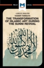 An Analysis of Yasser Tabbaa's The Transformation of Islamic Art During the Sunni Revival - Book