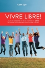 Vivre libre! : La joie de la liberte et de la victoire en Christ - Book
