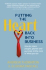 Putting the Heart Back into Business : How to place people, planet and purpose at the core of what you do - Book