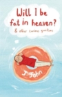 Will I be Fat in Heaven? and Other Curious Questions - Book