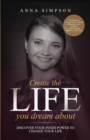 Create the Life You Dream About : Discover Your Inner Power to Change Your Life - Book