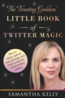 The Tweeting Goddess Little Book of Twitter Magic : How to shine, spread your message and build authentic relationships online - Book
