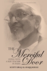 The Merciful Door : Living with a Sufi Teacher in India - Book