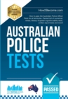 Australian Police Tests : How to pass the Australian Police Officer Tests for all territories. Packed full of numerical, verbal, literacy & spatial cognitive ability tests, written report tests and mo - Book