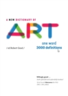 A New Dictionary of Art : One Word: 3000 definitions - Book