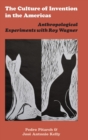 The Culture of Invention in the Americas : Anthropological Experiments with Roy Wagner - Book