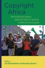 Copyright Africa : How Intellectual Property, Media and Markets Transform Immaterial Cultural Goods. - Book
