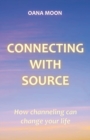 Connecting with Source : How Channeling can Change your Life - Book