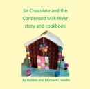 Sir Chocolate and the Condensed Milk River Story and Cookbook (Square) - Book