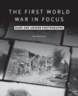 The First World War in Focus : Rare and Unseen Photographs - Book