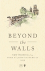 Beyond the Walls : New Writing from York St John University 2018 - Book