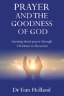 Prayer and the Goodness of God : Learning about prayer through Christians in discussion - Book