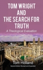 Tom Wright and The Search For Truth : A Theological Evaluation 2nd Edition Revised and Expanded - Book